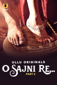 O Sajni Re: Part 2 (2024) Ullu Original